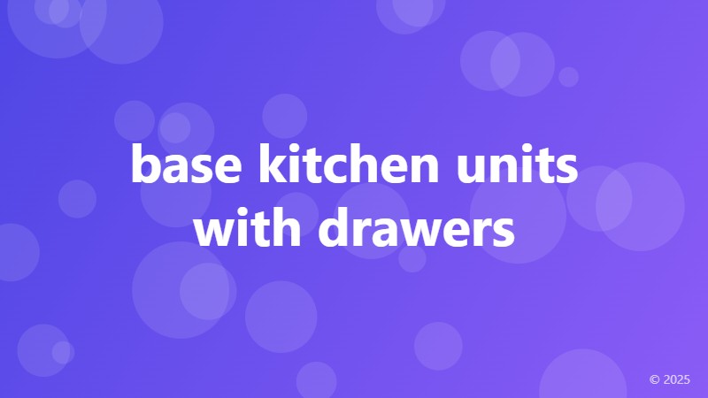 base kitchen units with drawers