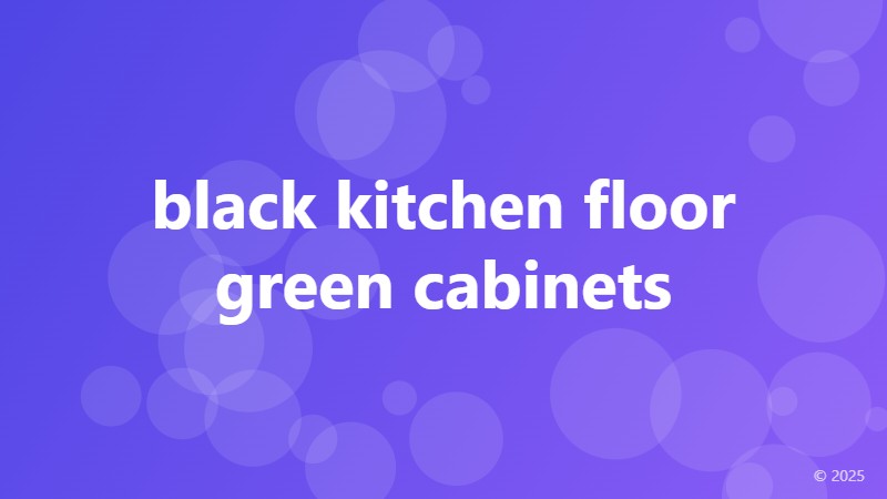 black kitchen floor green cabinets