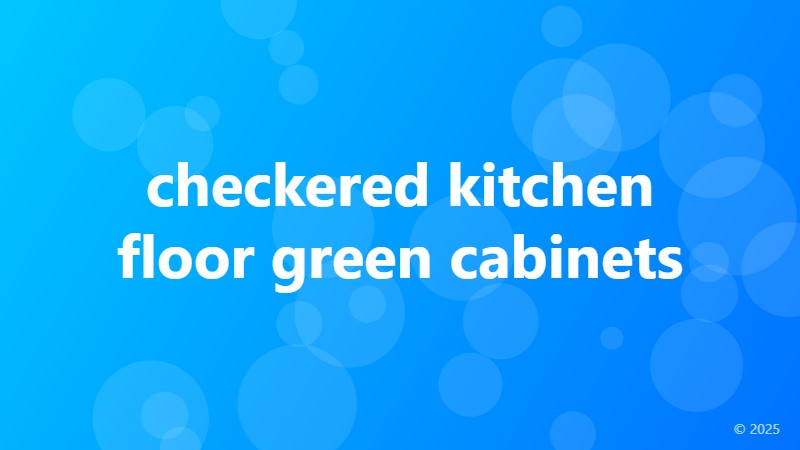 checkered kitchen floor green cabinets