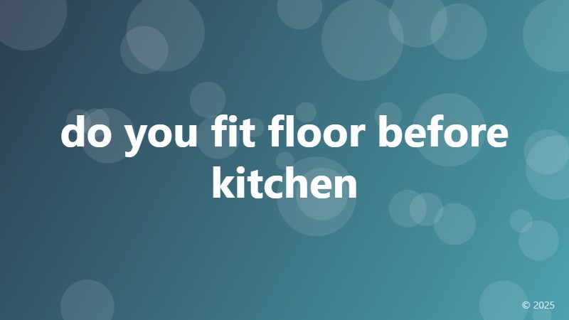 do you fit floor before kitchen