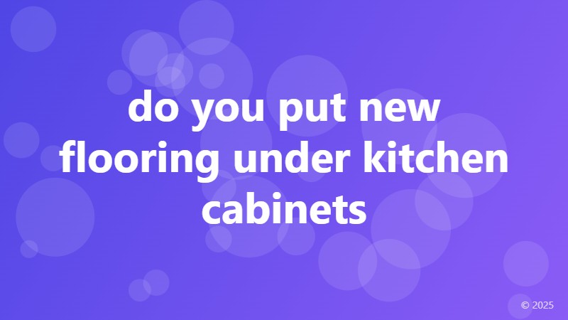 do you put new flooring under kitchen cabinets