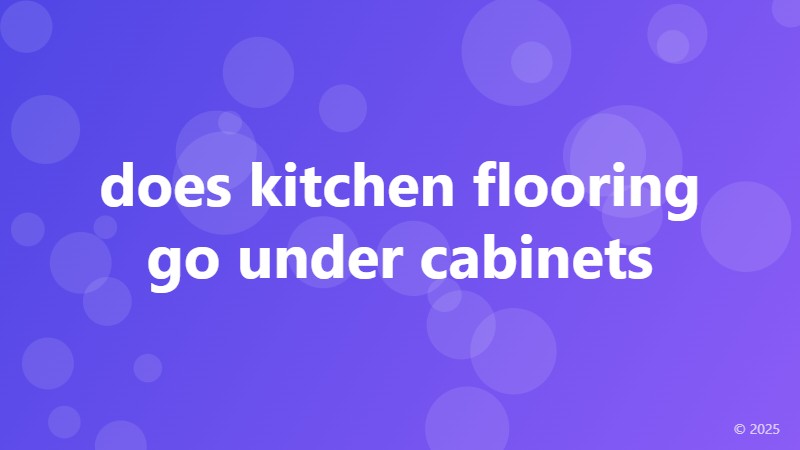 does kitchen flooring go under cabinets