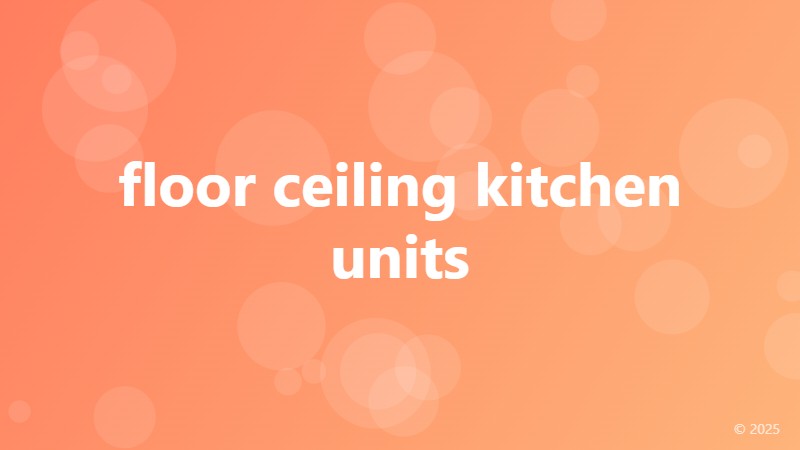 floor ceiling kitchen units