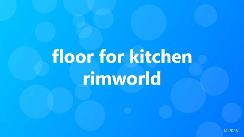 floor for kitchen rimworld