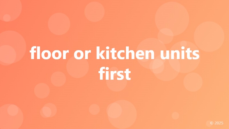 floor or kitchen units first
