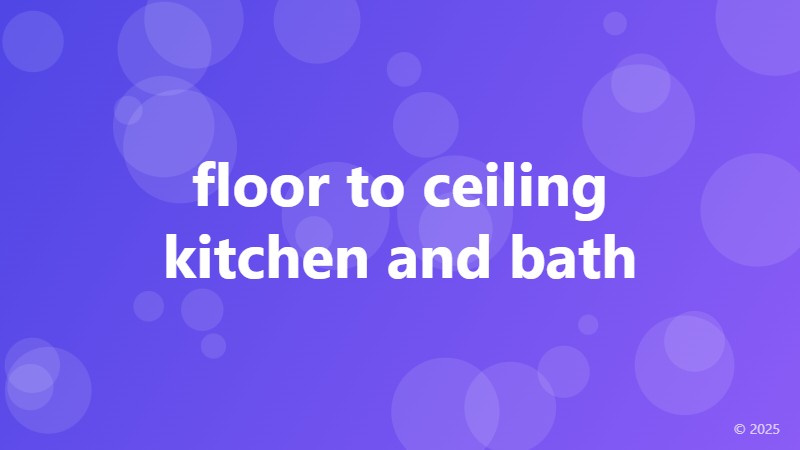 floor to ceiling kitchen and bath