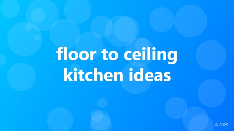 floor to ceiling kitchen ideas