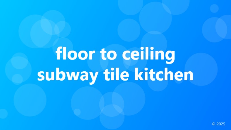 floor to ceiling subway tile kitchen