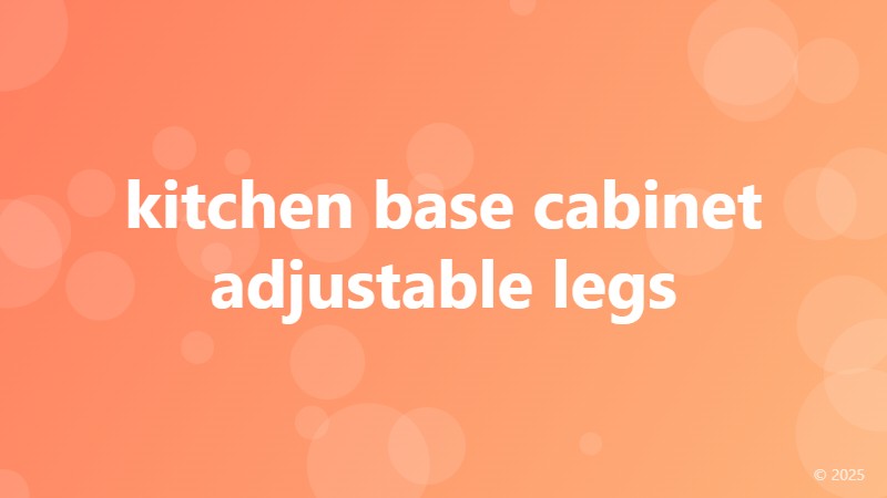 kitchen base cabinet adjustable legs