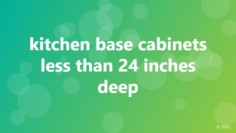 kitchen base cabinets less than 24 inches deep