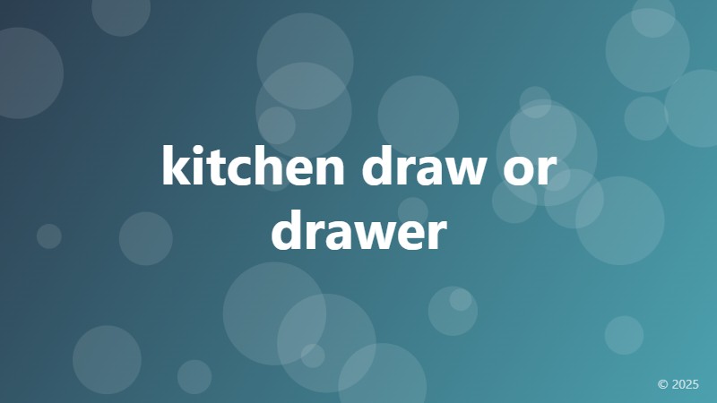 kitchen draw or drawer