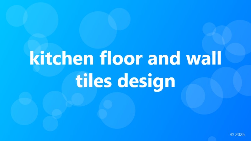 kitchen floor and wall tiles design