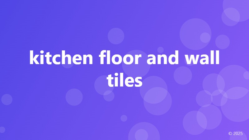 kitchen floor and wall tiles