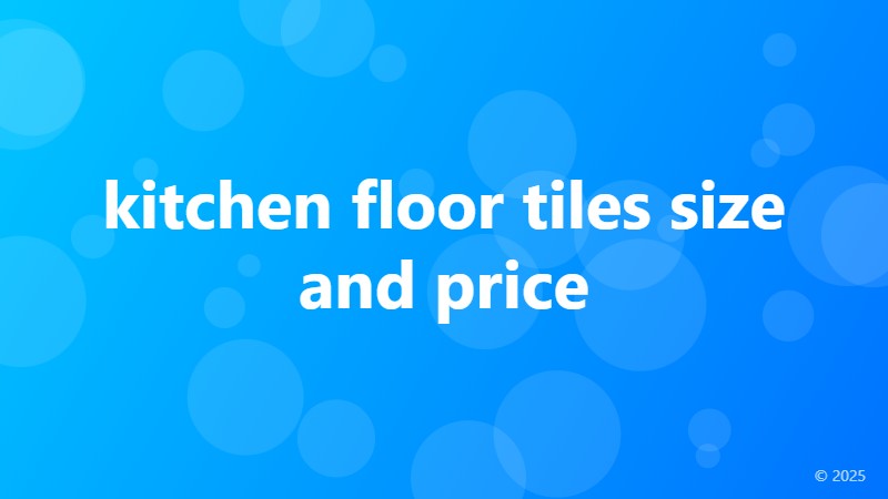 kitchen floor tiles size and price