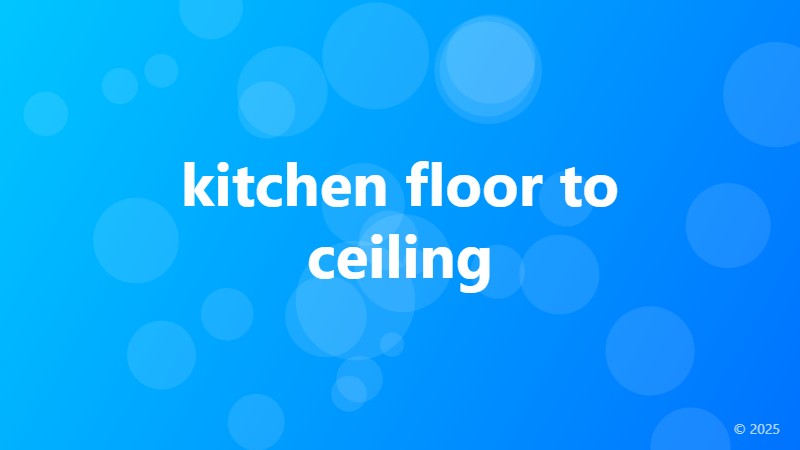 kitchen floor to ceiling