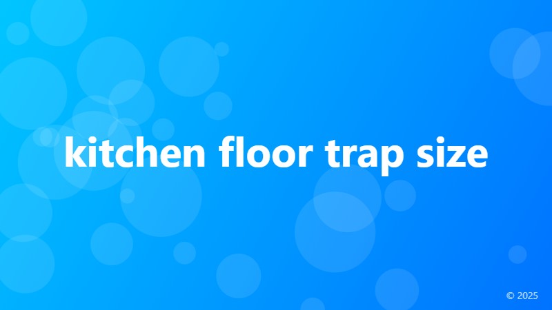 kitchen floor trap size