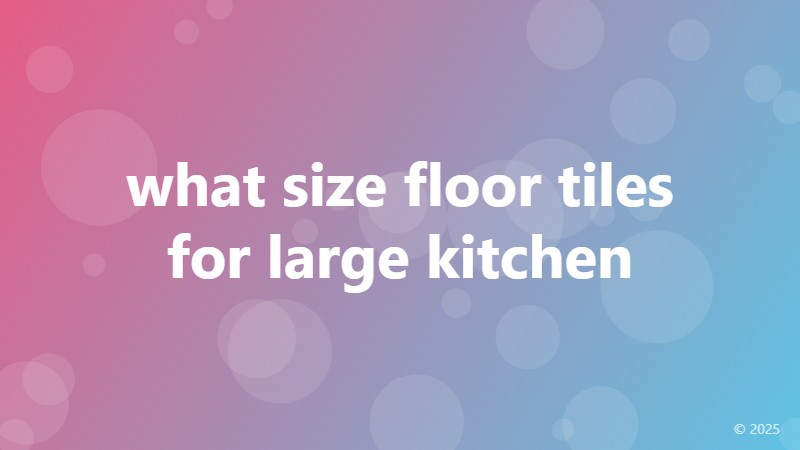 what size floor tiles for large kitchen