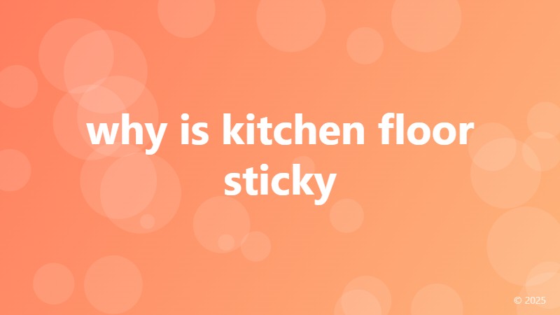 why is kitchen floor sticky